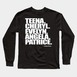 Teena. Cheryl. Evelyn. Angela. Patrice. Long Sleeve T-Shirt